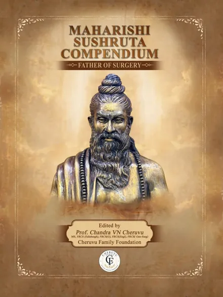 Maharishi Sushruta Compendium, edited by Prof. Chandra VN Cheruvu